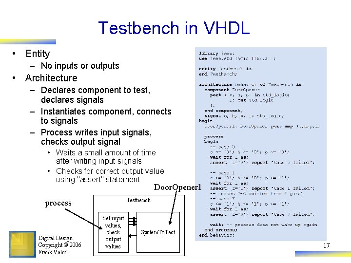 Testbench in VHDL • Entity – No inputs or outputs • Architecture – Declares