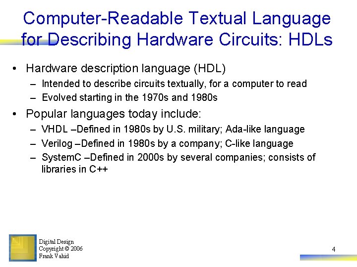 Computer-Readable Textual Language for Describing Hardware Circuits: HDLs • Hardware description language (HDL) –