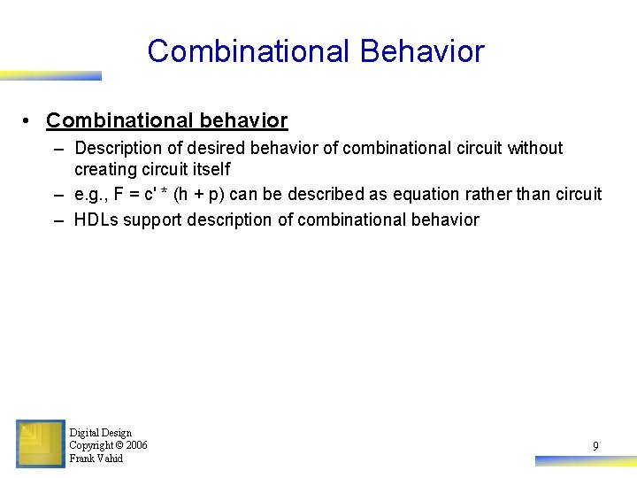 Combinational Behavior • Combinational behavior – Description of desired behavior of combinational circuit without