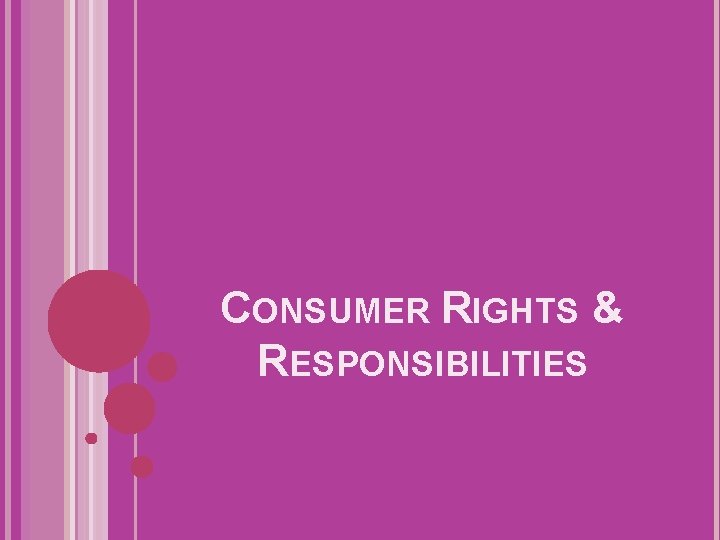 CONSUMER RIGHTS & RESPONSIBILITIES 