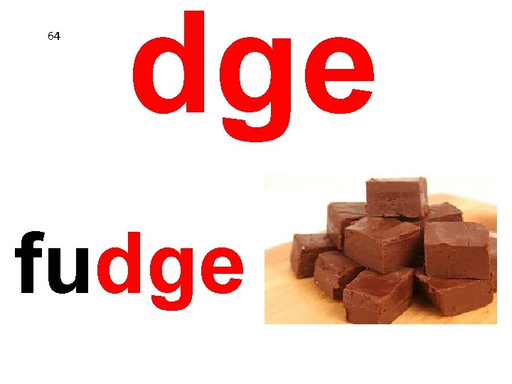 64 dge fudge 