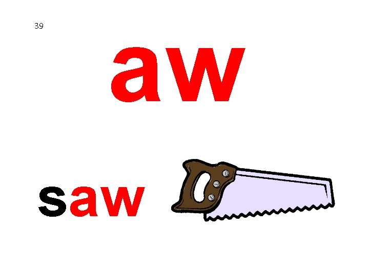 39 aw saw 