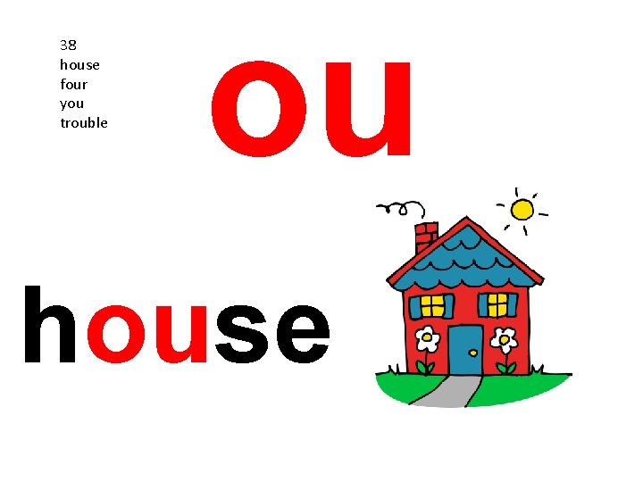 38 house four you trouble ou house 