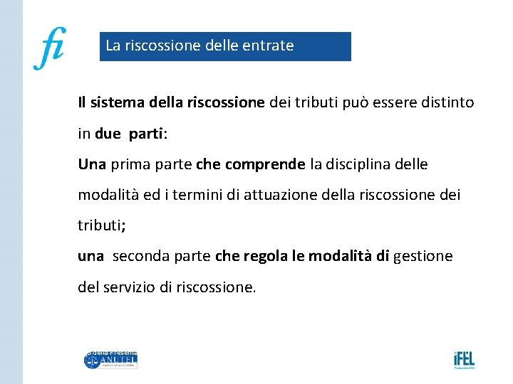 La riscossione delle entrate Il sistema della riscossione dei tributi può essere distinto in