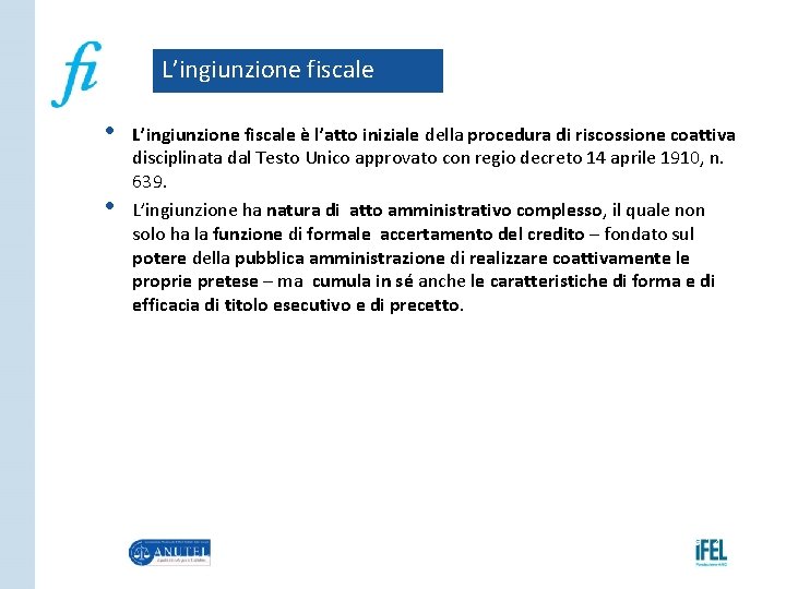 L’ingiunzione fiscale • • L’ingiunzione fiscale è l’atto iniziale della procedura di riscossione coattiva