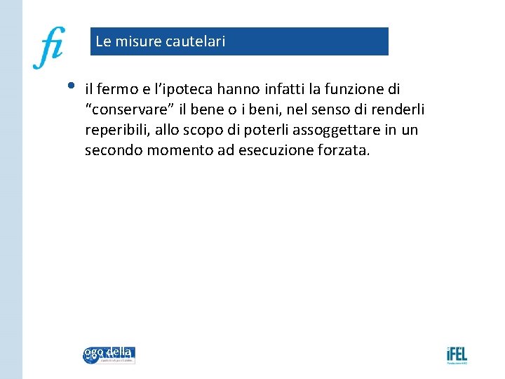 Le misure cautelari • il fermo e l’ipoteca hanno infatti la funzione di “conservare”