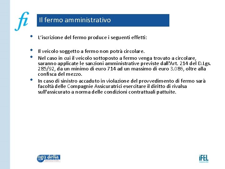 Il fermo amministrativo • L’iscrizione del fermo produce i seguenti effetti: • • Il