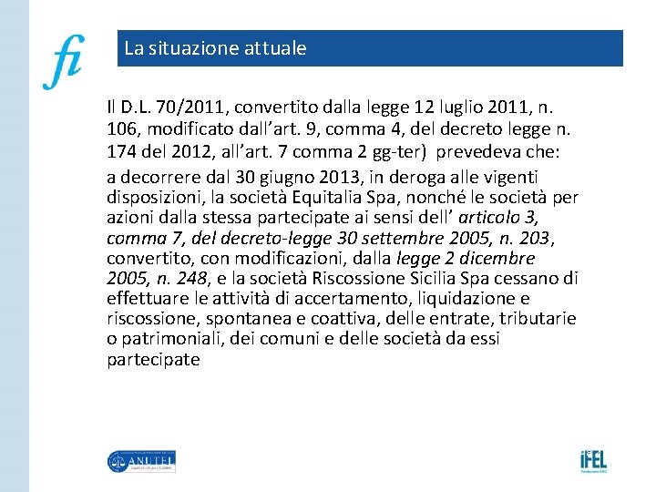 La situazione attuale Il D. L. 70/2011, convertito dalla legge 12 luglio 2011, n.