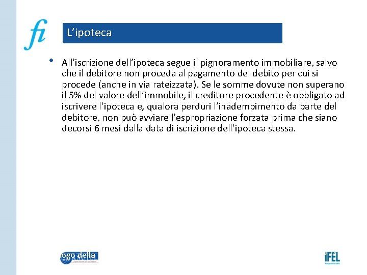 L’ipoteca • All’iscrizione dell’ipoteca segue il pignoramento immobiliare, salvo che il debitore non proceda