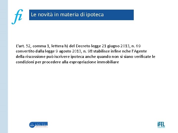 Le novità in materia di ipoteca L'art. 52, comma 1, lettera h) del Decreto