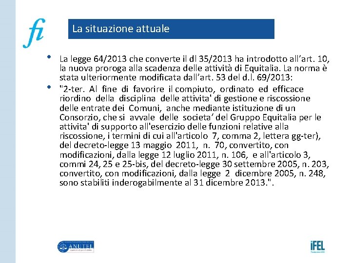 La situazione attuale • • La legge 64/2013 che converte il dl 35/2013 ha