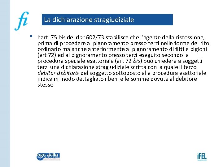 La dichiarazione stragiudiziale • l’art. 75 bis del dpr 602/73 stabilisce che l’agente della