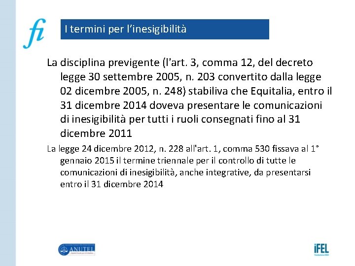 I termini per l’inesigibilità La disciplina previgente (l'art. 3, comma 12, del decreto legge