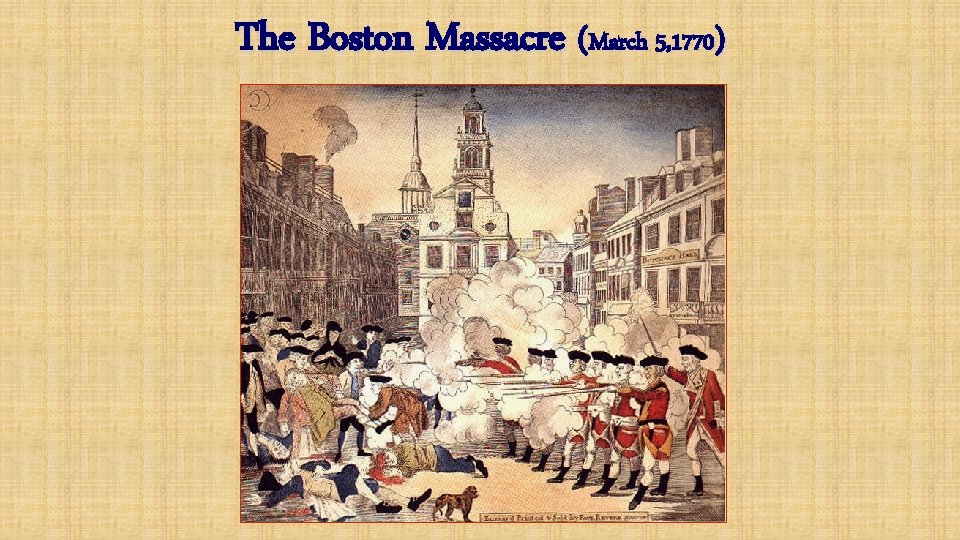 The Boston Massacre (March 5, 1770) 