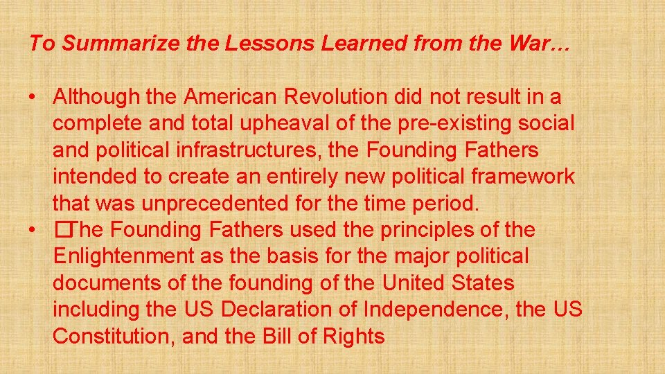 To Summarize the Lessons Learned from the War… • Although the American Revolution did