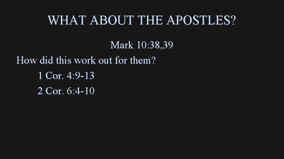 WHAT ABOUT THE APOSTLES? Mark 10: 38, 39 How did this work out for