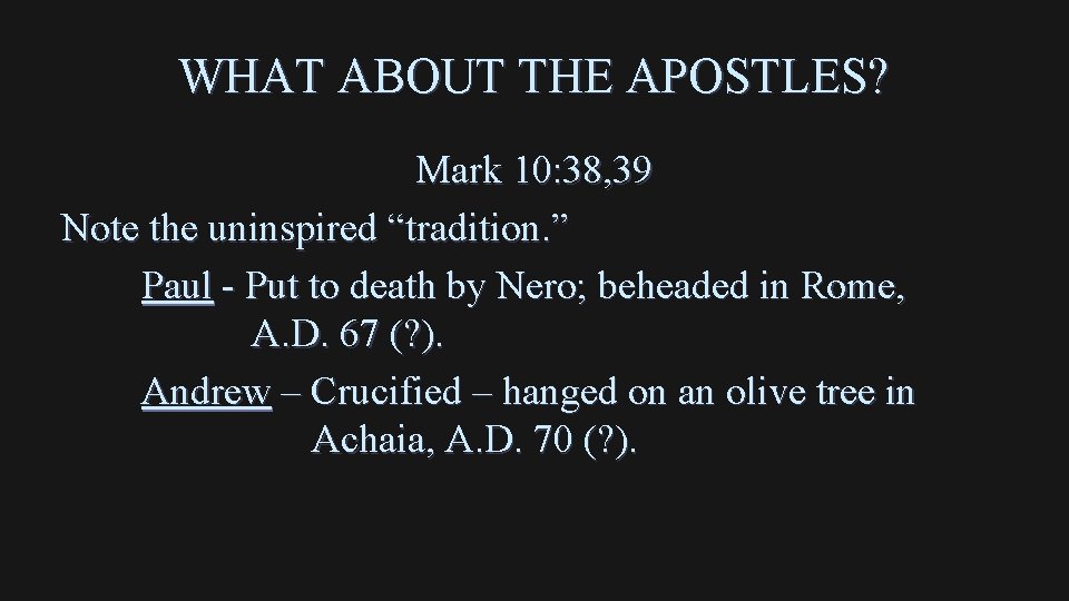 WHAT ABOUT THE APOSTLES? Mark 10: 38, 39 Note the uninspired “tradition. ” Paul