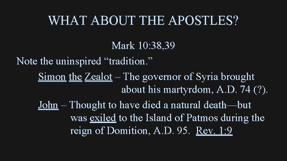 WHAT ABOUT THE APOSTLES? Mark 10: 38, 39 Note the uninspired “tradition. ” Simon