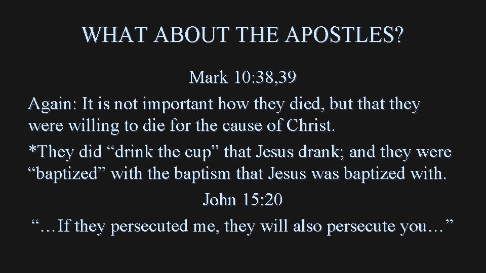 WHAT ABOUT THE APOSTLES? Mark 10: 38, 39 Again: It is not important how