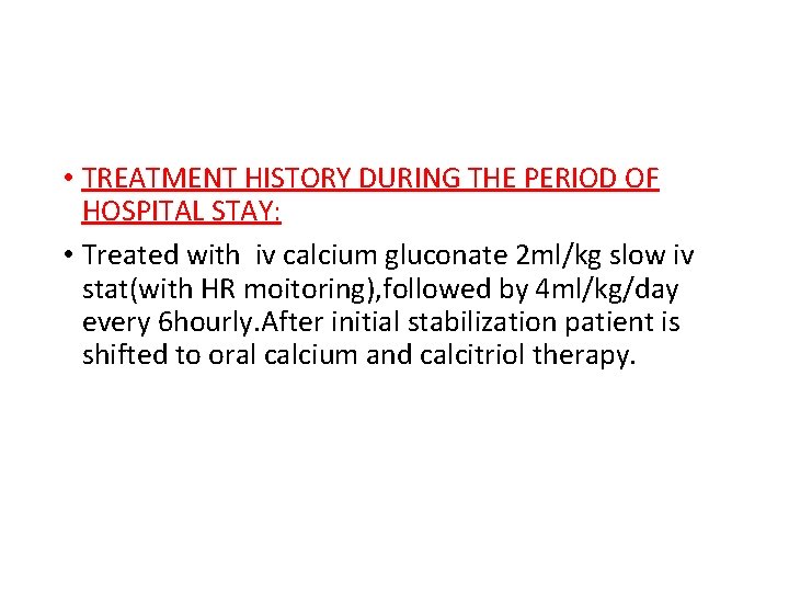  • TREATMENT HISTORY DURING THE PERIOD OF HOSPITAL STAY: • Treated with iv