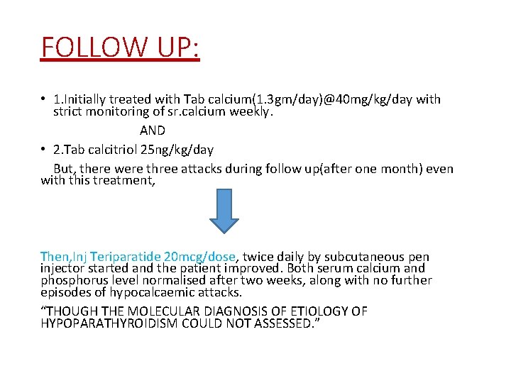 FOLLOW UP: • 1. Initially treated with Tab calcium(1. 3 gm/day)@40 mg/kg/day with strict