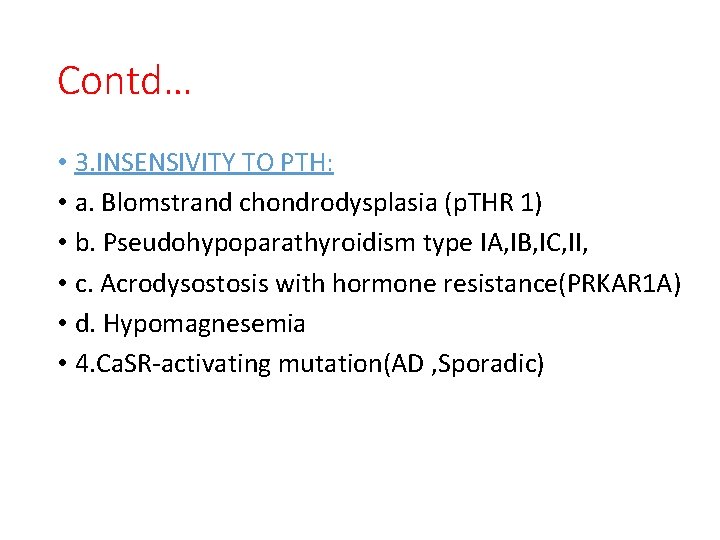 Contd… • 3. INSENSIVITY TO PTH: • a. Blomstrand chondrodysplasia (p. THR 1) •