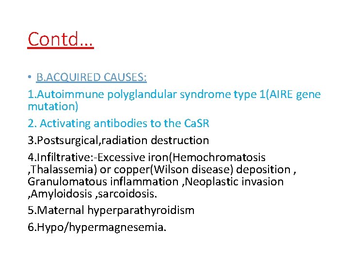 Contd… • B. ACQUIRED CAUSES: 1. Autoimmune polyglandular syndrome type 1(AIRE gene mutation) 2.
