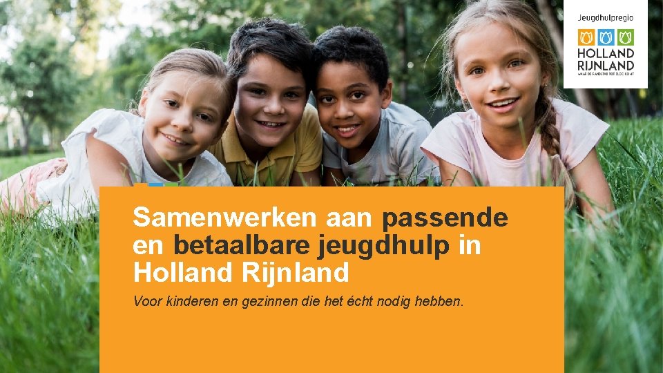 Samenwerken aan passende en betaalbare jeugdhulp in Holland Rijnland Voor kinderen en gezinnen die