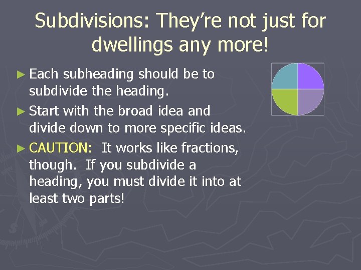 Subdivisions: They’re not just for dwellings any more! ► Each subheading should be to