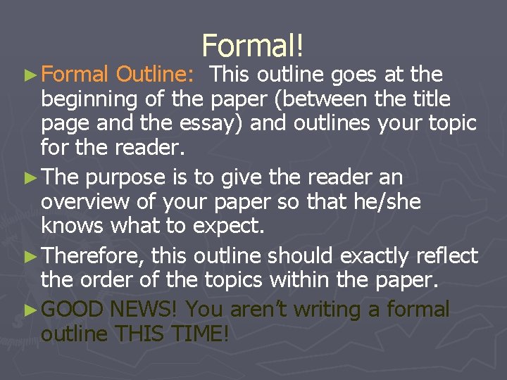► Formal! Outline: This outline goes at the beginning of the paper (between the