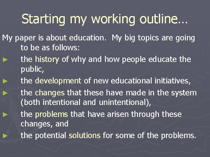 Starting my working outline… My paper is about education. My big topics are going