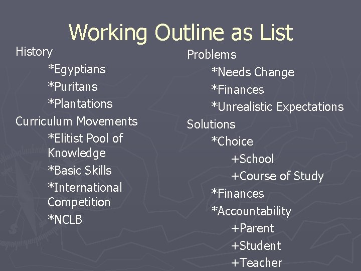 Working Outline as List History *Egyptians *Puritans *Plantations Curriculum Movements *Elitist Pool of Knowledge