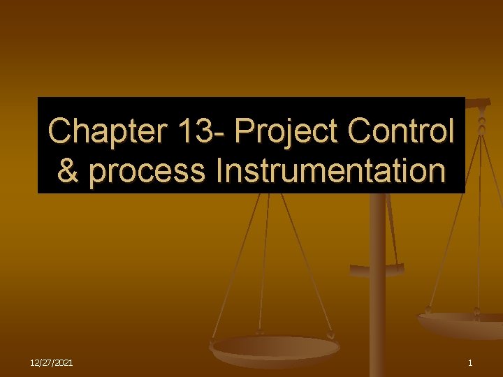 Chapter 13 - Project Control & process Instrumentation 12/27/2021 1 