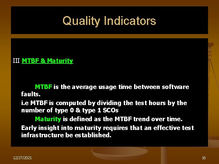 Quality Indicators III MTBF & Maturity MTBF is the average usage time between software