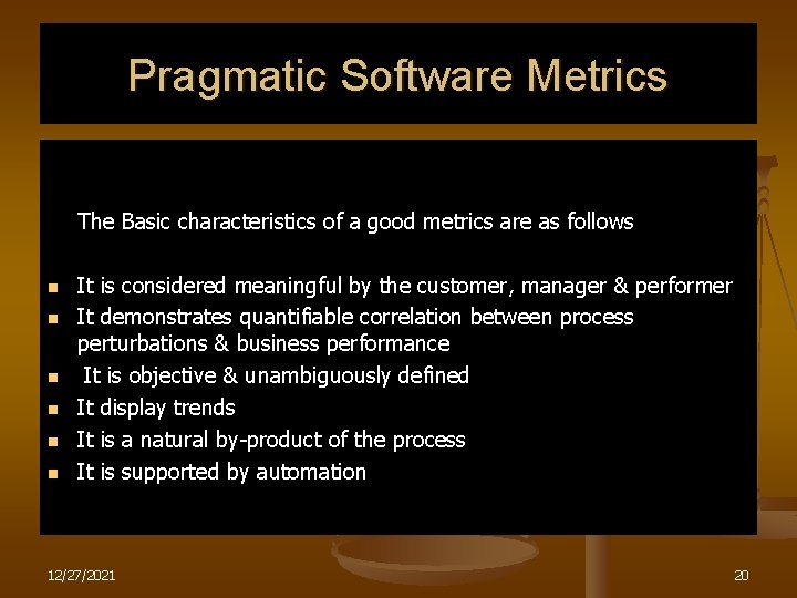 Pragmatic Software Metrics The Basic characteristics of a good metrics are as follows n