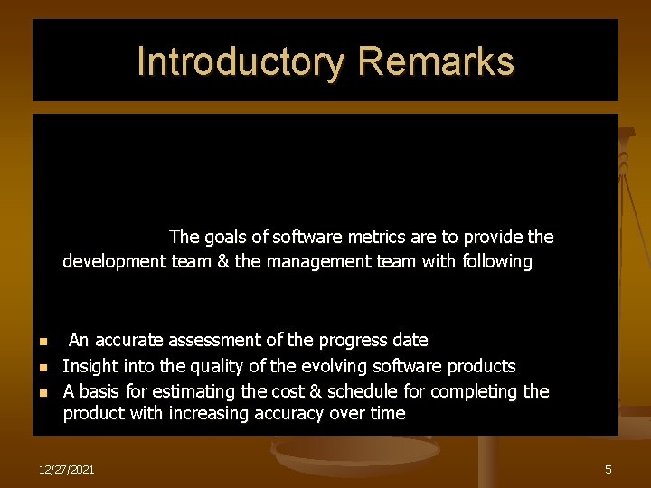Introductory Remarks The goals of software metrics are to provide the development team &