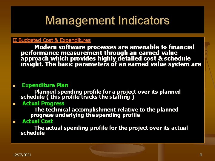 Management Indicators II Budgeted Cost & Expenditures Modern software processes are amenable to financial