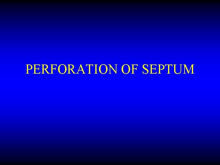 PERFORATION OF SEPTUM 