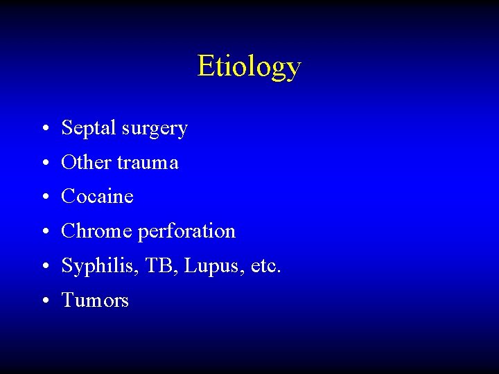 Etiology • Septal surgery • Other trauma • Cocaine • Chrome perforation • Syphilis,