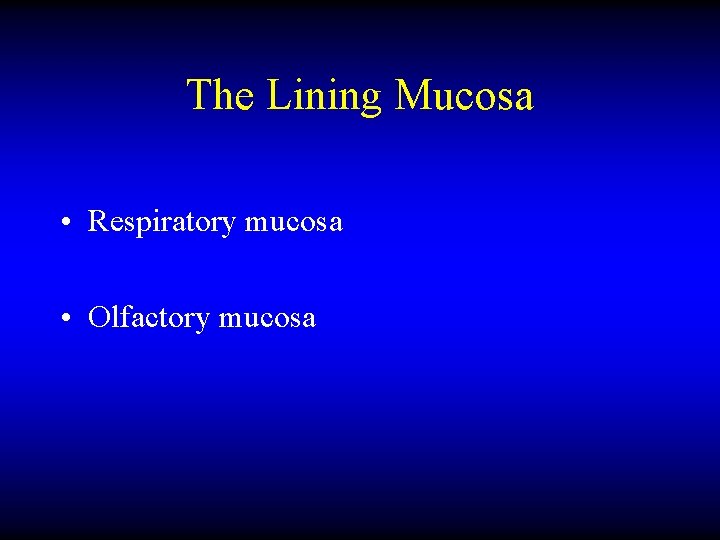 The Lining Mucosa • Respiratory mucosa • Olfactory mucosa 