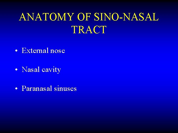 ANATOMY OF SINO-NASAL TRACT • External nose • Nasal cavity • Paranasal sinuses 