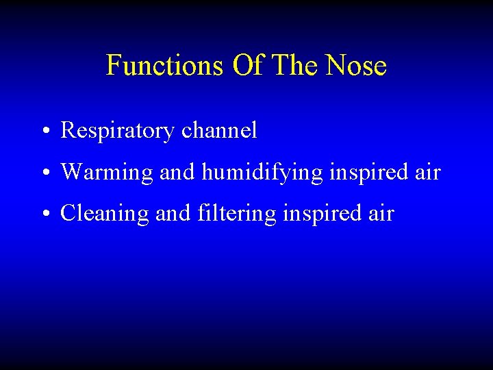 Functions Of The Nose • Respiratory channel • Warming and humidifying inspired air •