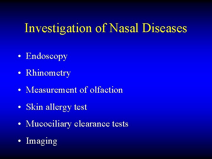 Investigation of Nasal Diseases • Endoscopy • Rhinometry • Measurement of olfaction • Skin