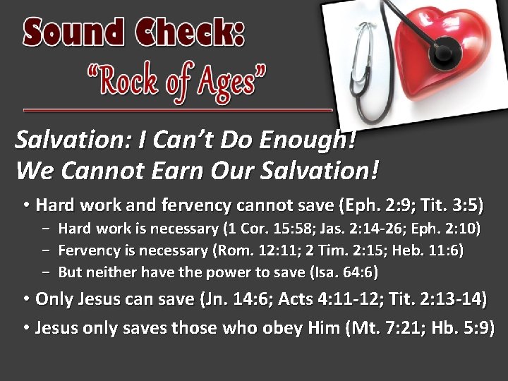 Salvation: I Can’t Do Enough! We Cannot Earn Our Salvation! • Hard work and