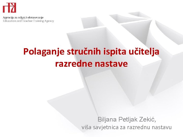 Polaganje stručnih ispita učitelja razredne nastave Biljana Petljak Zekić, viša savjetnica za razrednu nastavu