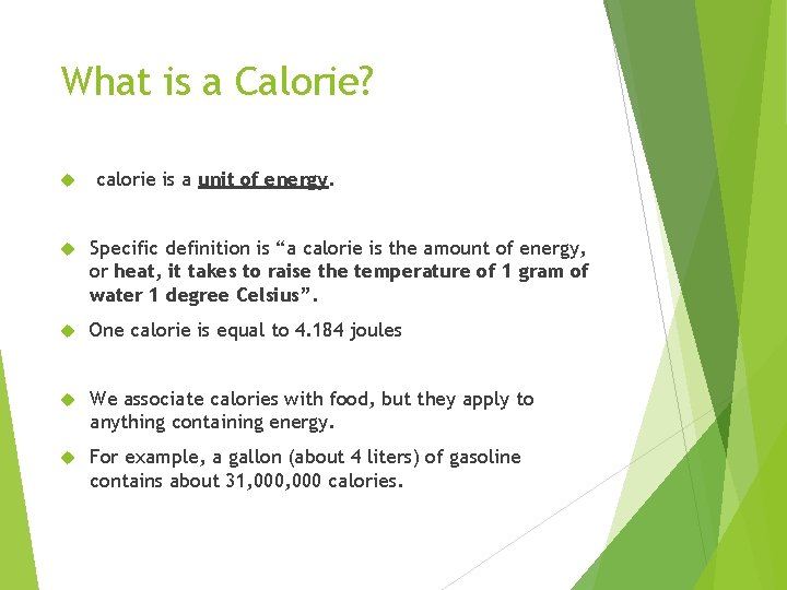 What is a Calorie? calorie is a unit of energy. Specific definition is “a
