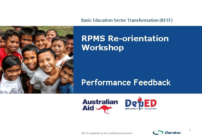 Basic Education Sector Transformation (BEST) RPMS Re-orientation Workshop Performance Feedback BEST is supported by