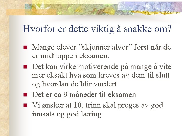 Hvorfor er dette viktig å snakke om? n n Mange elever ”skjønner alvor” først