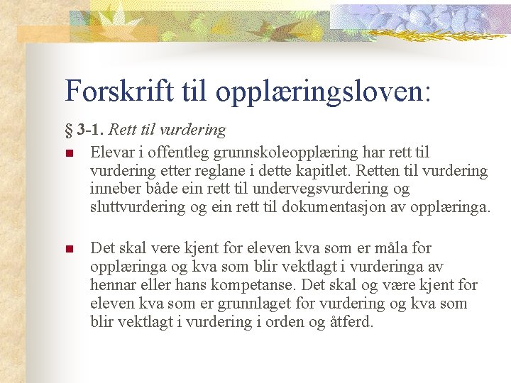 Forskrift til opplæringsloven: § 3 -1. Rett til vurdering n Elevar i offentleg grunnskoleopplæring