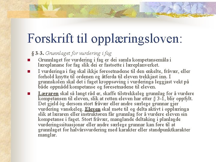 Forskrift til opplæringsloven: § 3 -3. Grunnlaget for vurdering i fag n Grunnlaget for